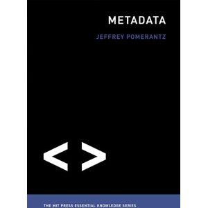 Pomerantz, Jeffrey Metadata (The MIT Press Essential Knowledge series) Pomerantz, Jeffrey Metadata (The MIT Press Essential Knowledge series)