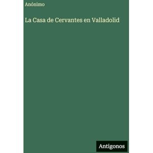Anónimo La Casa de Cervantes en Valladolid Anónimo La Casa de Cervantes en Valladolid