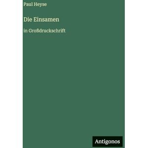 Heyse, Paul Die Einsamen: in Großdruckschrift Heyse, Paul Die Einsamen: in Großdruckschrift