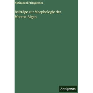 Pringsheim, Nathanael Beiträge zur Morphologie der Meeres-Algen Pringsheim, Nathanael Beiträge zur Morphologie der Meeres-Algen