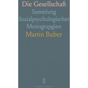 Martin, Buber Die Gesellschaft: Sammlung Sozialpsychologischer Monograpgien Martin, Buber Die Gesellschaft: Sammlung Sozialpsychologischer Monograpgien