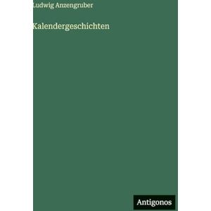 Anzengruber, Ludwig Kalendergeschichten Anzengruber, Ludwig Kalendergeschichten