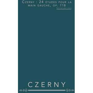 Czerny, Carl Czerny : 24 études pour la main gauche, op. 718: Partition pour piano Czerny, Carl Czerny : 24 études pour la main gauche, op. 718: Partition pour piano