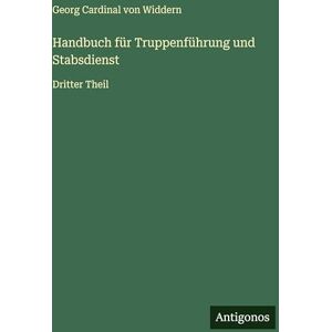 Widdern, Georg Cardinal Von Handbuch für Truppenführung und Stabsdienst: Dritter Theil Widdern, Georg Cardinal Von Handbuch für Truppenführung und Stabsdienst: Dritter Theil
