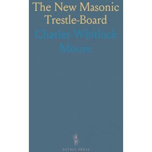 Charles Whitlock, Moore The New Masonic Trestle-Board Charles Whitlock, Moore The New Masonic Trestle-Board