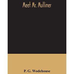 G Wodehouse, P Meet Mr. Mulliner G Wodehouse, P Meet Mr. Mulliner