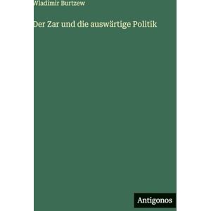 Burtzew, Wladimir Der Zar und die auswärtige Politik Burtzew, Wladimir Der Zar und die auswärtige Politik