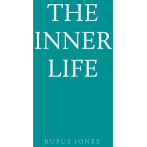 Jones, Rufus M (Rufus Matthew) The Inner Life Jones, Rufus M (Rufus Matthew) The Inner Life