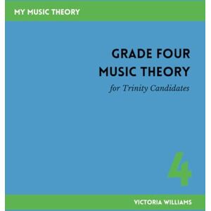 Williams, Victoria Grade Four Music Theory for Trinity Candidates: 4 (My Music Theory Handbooks for Trinity Candidates) Williams, Victoria Grade Four Music Theory for Trinity Candidates: 4 (My Music Theory Handbooks for Trinity Candidates)