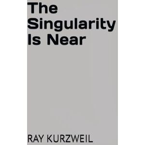 KURZWEIL, RAY The Singularity Is Near KURZWEIL, RAY The Singularity Is Near