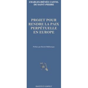 Castel de Saint-Pierre, Charles-Irénée Projet pour rendre la paix perpétuelle en Europe Castel de Saint-Pierre, Charles-Irénée Projet pour rendre la paix perpétuelle en Europe
