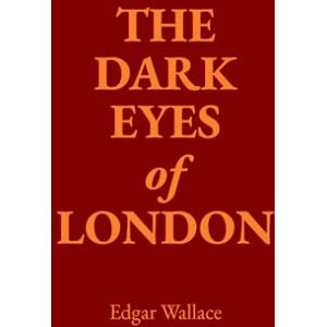 Wallace, Edgar The Dark Eyes of London Wallace, Edgar The Dark Eyes of London