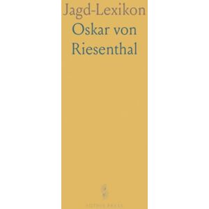 Oskar von, Riesenthal Jagd-Lexikon: Handbuch für Jäger und Jagdfreunde mit Besondere Berücksichtigung der Naturgeschichte und Hege des Wildes Oskar von, Riesenthal Jagd-Lexikon: Handbuch für Jäger und Jagdfreunde mit Besondere Berücksichtigung der Naturgeschichte und Hege des Wildes