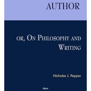 Pappas, Nicholas J. Author, or On Philosophy and Writing Pappas, Nicholas J. Author, or On Philosophy and Writing