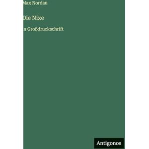 Nordau, Max Die Nixe: in Großdruckschrift Nordau, Max Die Nixe: in Großdruckschrift