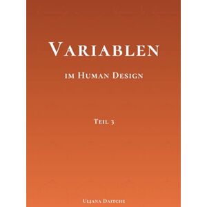 Daitche, Uljana Variablen im Human Design: Teil 3 Rave Psychologie, Perspektive, Motivation, Farben, Töne, Transferenz und Ablenkung verstehen Daitche, Uljana Variablen im Human Design: Teil 3 Rave Psychologie, Perspektive, Motivation, Farben, Töne, Transferenz und Ablenkung verstehen