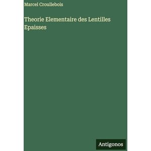 Croullebois, Marcel Theorie Elementaire des Lentilles Epaisses Croullebois, Marcel Theorie Elementaire des Lentilles Epaisses