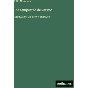 Nombela, Julio Una tempestad de verano: comedia en un acto y en prosa Nombela, Julio Una tempestad de verano: comedia en un acto y en prosa