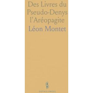 Léon, Montet Des Livres du Pseudo-Denys l'Aréopagite Léon, Montet Des Livres du Pseudo-Denys l'Aréopagite