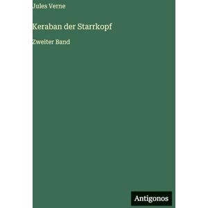 Verne, Jules Keraban der Starrkopf: Zweiter Band Verne, Jules Keraban der Starrkopf: Zweiter Band