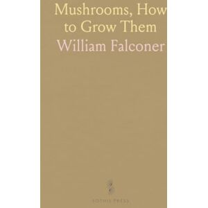 William, Falconer Mushrooms, How to Grow Them William, Falconer Mushrooms, How to Grow Them