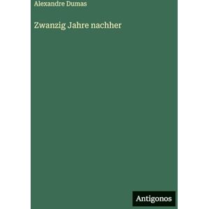 Dumas, Alexandre Zwanzig Jahre nachher Dumas, Alexandre Zwanzig Jahre nachher