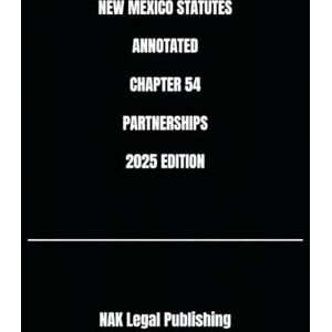 Legal Publishing, NAK NEW MEXICO STATUTES ANNOTATED CHAPTER 54 PARTNERSHIPS 2025 EDITION Legal Publishing, NAK NEW MEXICO STATUTES ANNOTATED CHAPTER 54 PARTNERSHIPS 2025 EDITION