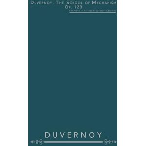 Duvernoy, Jean-Baptiste Duvernoy: The School of Mechanism, Op. 120: For Piano — Fifteen Progressive Studies Duvernoy, Jean-Baptiste Duvernoy: The School of Mechanism, Op. 120: For Piano — Fifteen Progressive Studies