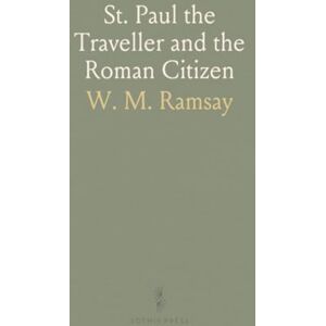 W. M., Ramsay St. Paul the Traveller and the Roman Citizen W. M., Ramsay St. Paul the Traveller and the Roman Citizen