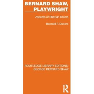 Dukore, Bernard F. Bernard Shaw, Playwright: Aspects of Shavian Drama (Routledge Library Editions: George Bernard Shaw) Dukore, Bernard F. Bernard Shaw, Playwright: Aspects of Shavian Drama (Routledge Library Editions: George Bernard Shaw)