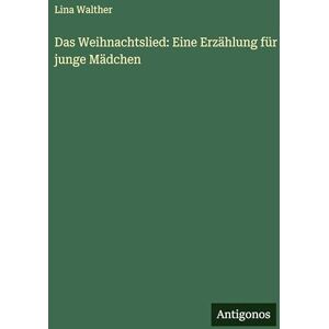 Walther, Lina Das Weihnachtslied: Eine Erzählung für junge Mädchen Walther, Lina Das Weihnachtslied: Eine Erzählung für junge Mädchen