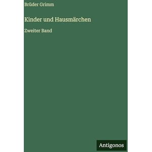 Grimm, Brüder Kinder und Hausmärchen: Zweiter Band Grimm, Brüder Kinder und Hausmärchen: Zweiter Band