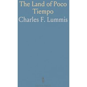Charles F., Lummis The Land of Poco Tiempo Charles F., Lummis The Land of Poco Tiempo