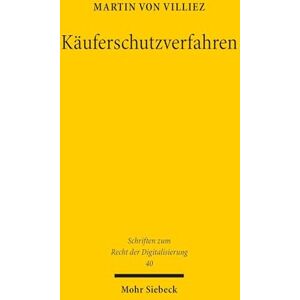 von Villiez, Martin Käuferschutzverfahren: Die Dogmatik privater Konfliktmanagement-Systeme im E-Commerce und die Grenzen ihrer rechtlichen Zulässigkeit (Schriften zum Recht der Digitalisierung) von Villiez, Martin Käuferschutzverfahren: Die Dogmatik privater Konfliktmanagement-Systeme im E-Commerce und die Grenzen ihrer rechtlichen Zulässigkeit (Schriften zum Recht der Digitalisierung)