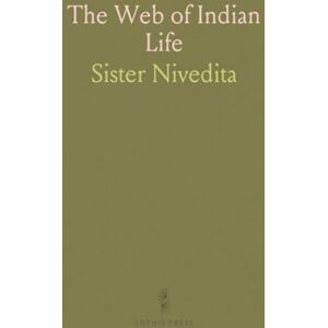 Sister, Nivedita The Web of Indian Life Sister, Nivedita The Web of Indian Life