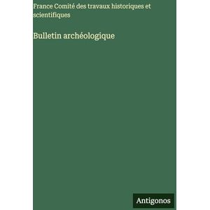 Comité Des Travaux Historiques Bulletin archéologique Comité Des Travaux Historiques Bulletin archéologique