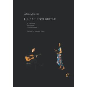 Mearns, Alan J. S. Bach for Guitar: 4 Preludes, Chaconne, Violin Sonata 3 Mearns, Alan J. S. Bach for Guitar: 4 Preludes, Chaconne, Violin Sonata 3