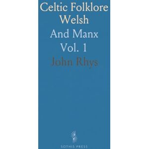 John, Rhys Celtic Folklore Welsh: And Manx John, Rhys Celtic Folklore Welsh: And Manx