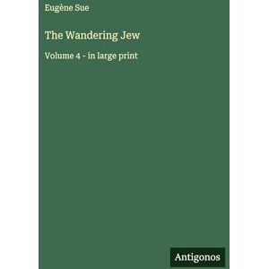 Sue, Eugène The Wandering Jew: Volume 4 in large print Sue, Eugène The Wandering Jew: Volume 4 in large print
