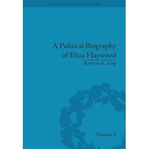 King, Kathryn R R. A Political Biography of Eliza Haywood (Eighteenth-Century Political Biographies) King, Kathryn R R. A Political Biography of Eliza Haywood (Eighteenth-Century Political Biographies)
