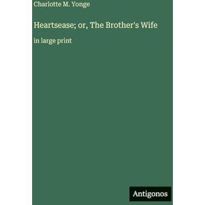 Yonge, Charlotte M. Heartsease; or, The Brother's Wife: in large print Yonge, Charlotte M. Heartsease; or, The Brother's Wife: in large print
