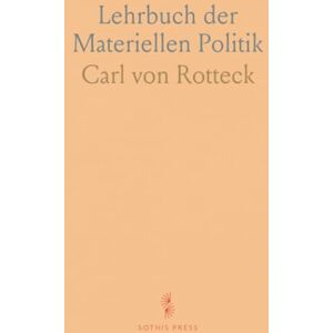 Carl von, Rotteck Lehrbuch der Materiellen Politik Carl von, Rotteck Lehrbuch der Materiellen Politik