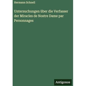 Schnell, Hermann Untersuchungen über die Verfasser der Miracles de Nostre Dame par Personnages Schnell, Hermann Untersuchungen über die Verfasser der Miracles de Nostre Dame par Personnages