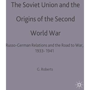 Roberts The Soviet Union and the Origins of the Second World War: Russo-German Relations and the Road to War, 1933-1941: 25 (The Making of the Twentieth Century) Roberts The Soviet Union and the Origins of the Second World War: Russo-German Relations and the Road to War, 1933-1941: 25 (The Making of the Twentieth Century)