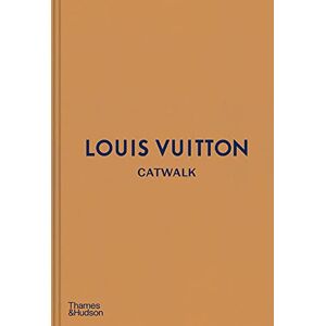 Louis Vuitton Catwalk: The Complete Fashion Collections Louis Vuitton Catwalk: The Complete Fashion Collections