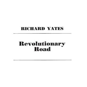 Yates, Richard Revolutionary Road Yates, Richard Revolutionary Road