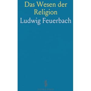Ludwig, Feuerbach Das Wesen der Religion Ludwig, Feuerbach Das Wesen der Religion