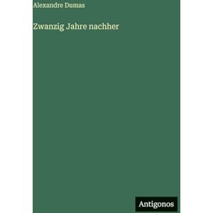Dumas, Alexandre Zwanzig Jahre nachher Dumas, Alexandre Zwanzig Jahre nachher