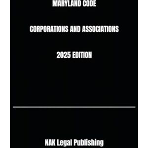 Legal Publishing, NAK MARYLAND CODE CORPORATIONS AND ASSOCIATIONS 2025 EDITION Legal Publishing, NAK MARYLAND CODE CORPORATIONS AND ASSOCIATIONS 2025 EDITION