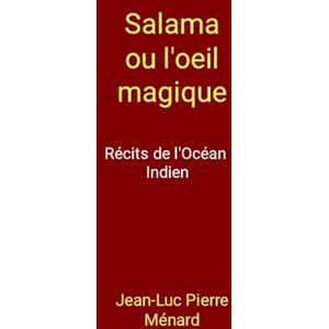 Ménard, Jean-Luc Pierre Salama ou l'oeil magique: Récits de l'Océan Indien Ménard, Jean-Luc Pierre Salama ou l'oeil magique: Récits de l'Océan Indien